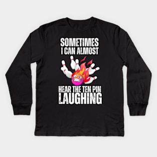 Sometimes-I-Can-Almost-Hear-The-Ten-Pin-Laughing Kids Long Sleeve T-Shirt